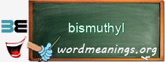 WordMeaning blackboard for bismuthyl